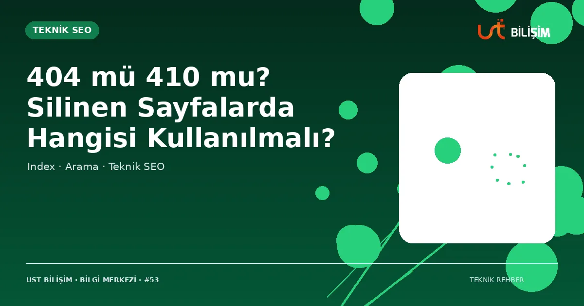 404 mü 410 mu? Silinen Sayfalarda Hangisi Kullanılmalı?