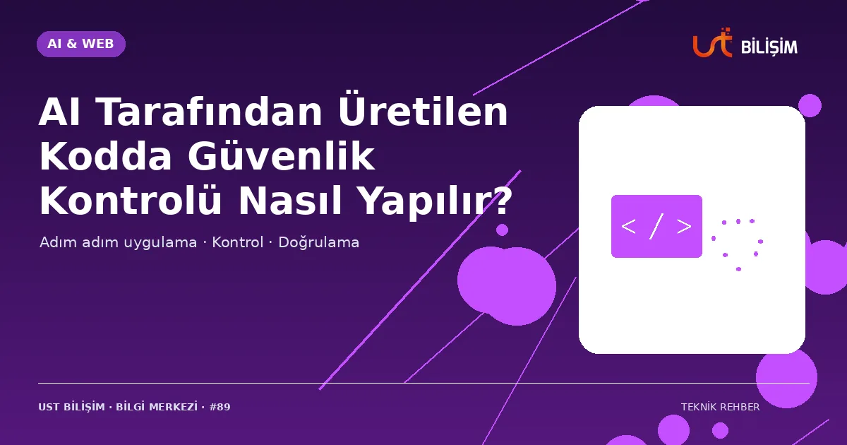 AI Tarafından Üretilen Kodda Güvenlik Kontrolü Nasıl Yapılır?