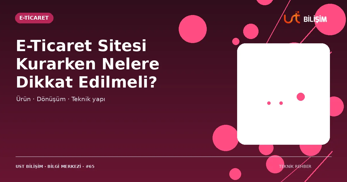 E-Ticaret Sitesi Kurarken Nelere Dikkat Edilmeli?