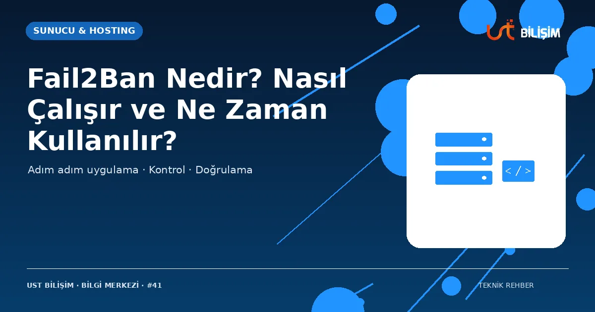 Fail2Ban Nedir? Nasıl Çalışır ve Ne Zaman Kullanılır?