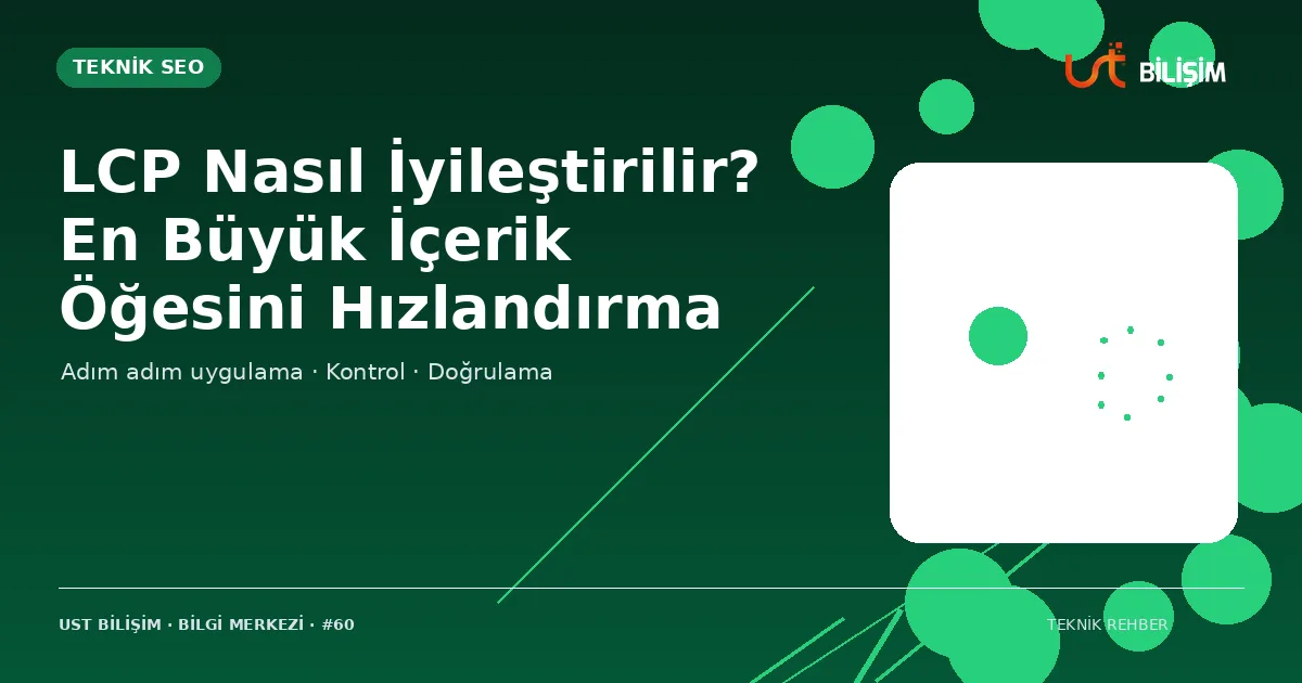 LCP Nasıl İyileştirilir? En Büyük İçerik Öğesini Hızlandırma