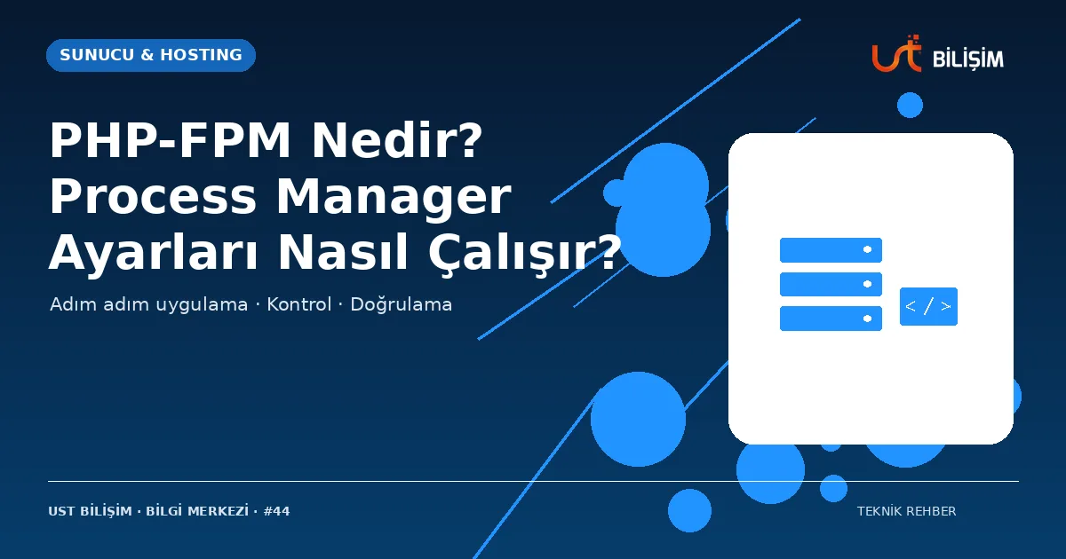 PHP-FPM Nedir? Process Manager Ayarları Nasıl Çalışır?