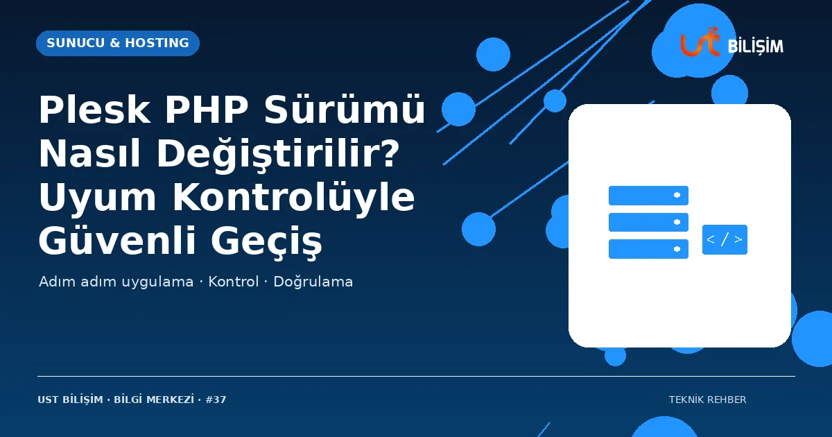 Plesk PHP Sürümü Nasıl Değiştirilir? Uyum Kontrolüyle Güvenli Geçiş