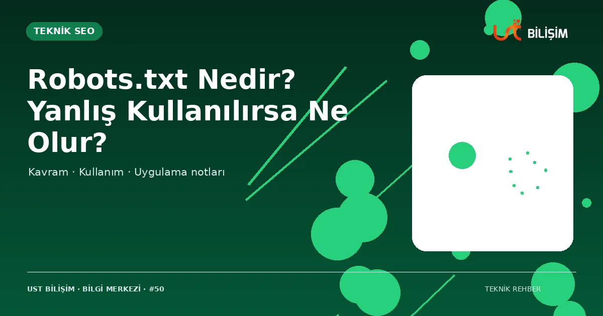 Robots.txt Nedir? Yanlış Kullanılırsa Ne Olur?