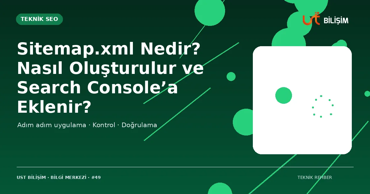 Sitemap.xml Nedir? Nasıl Oluşturulur ve Search Console’a Eklenir?