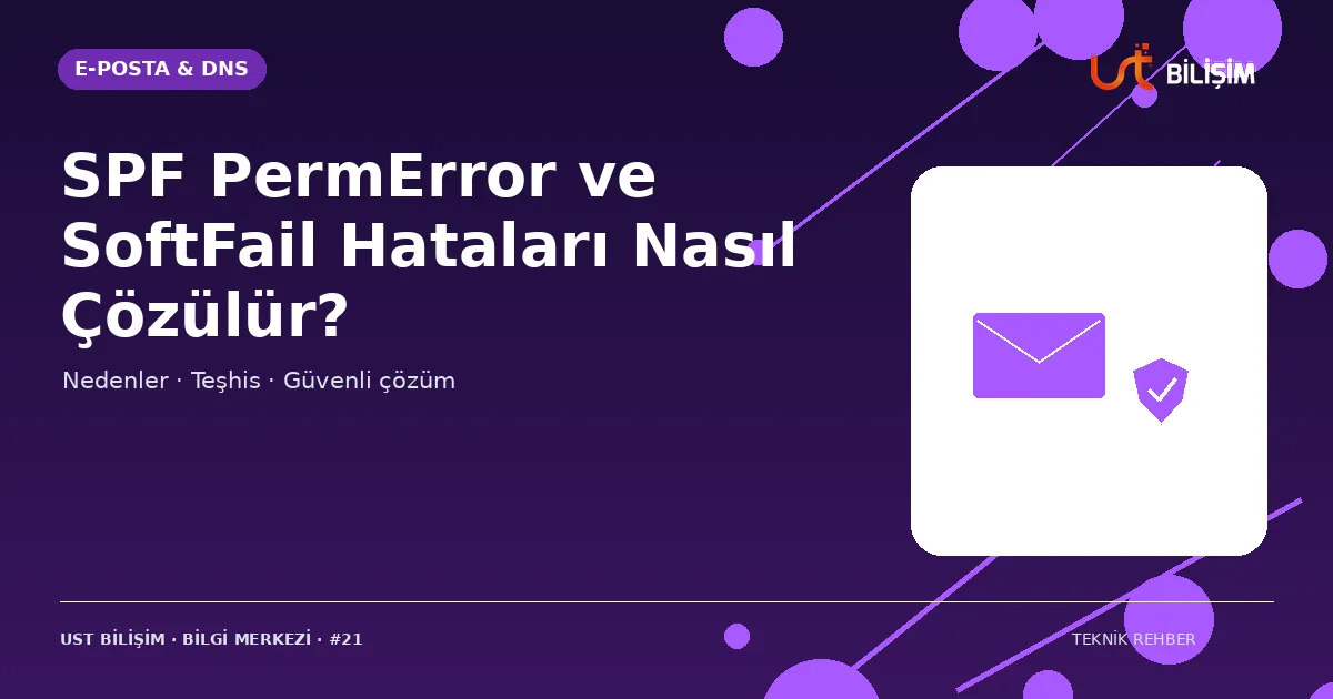 SPF PermError ve SoftFail Hataları Nasıl Çözülür?
