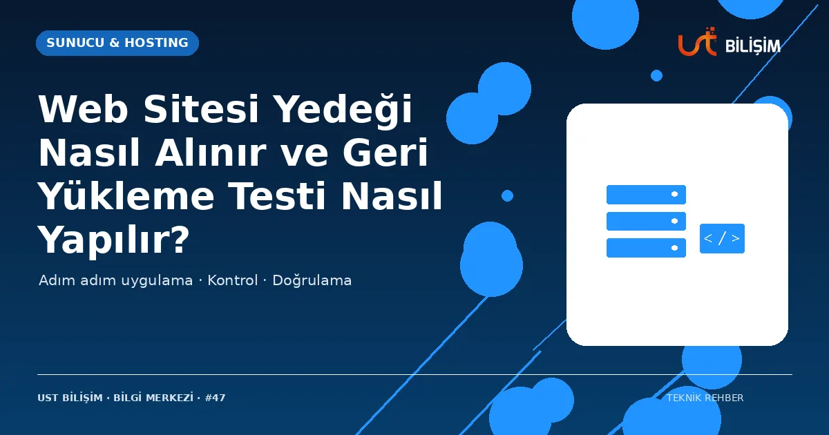 Web Sitesi Yedeği Nasıl Alınır ve Geri Yükleme Testi Nasıl Yapılır?